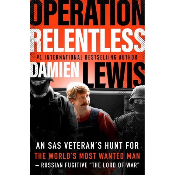 Operation Relentless: An SAS Veteran's Hunt for the World's Most Wanted Man--Russian Fugitive the Lord of War, (Paperback)