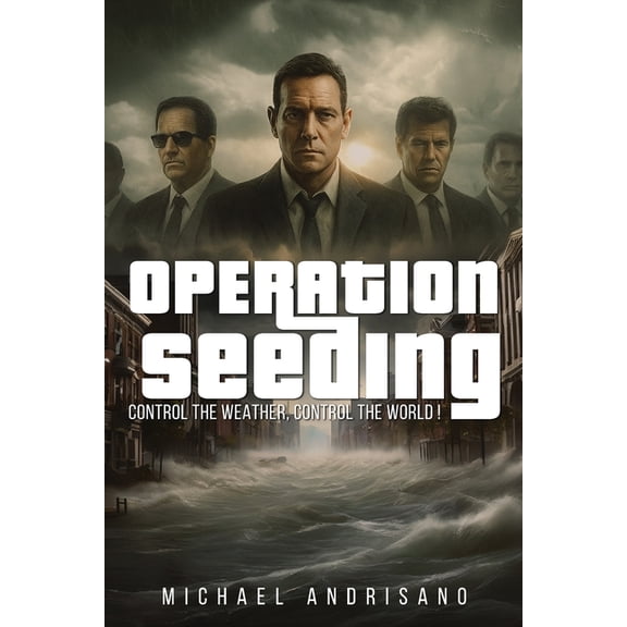 Operation Seeding: Control the Weather, Control the World!, (Paperback)