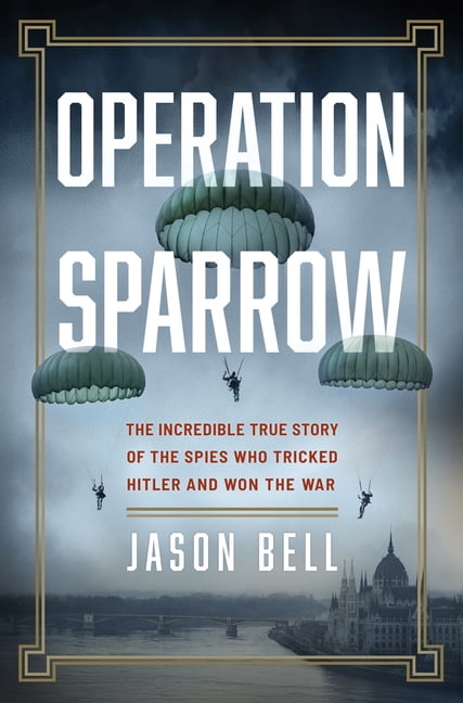 Operation Sparrow: The Incredible True Story of the Spies Who Tricked Hitler and Won the War, (Hardcover)