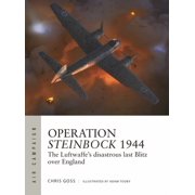 Air Campaign Operation Steinbock 1944 The Luftwaffe's disastrous last Blitz over England Series #52 Paperback