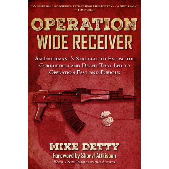 Operation Wide Receiver : An Informant?s Struggle to Expose the Corruption and Deceit That Led to Operation Fast and Furious (Paperback)