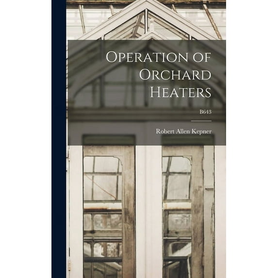 Operation of Orchard Heaters; B643, (Hardcover)