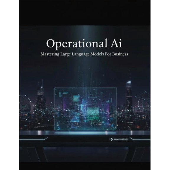 Operational Ai: Mastering Large Language Models For Business, (Paperback)