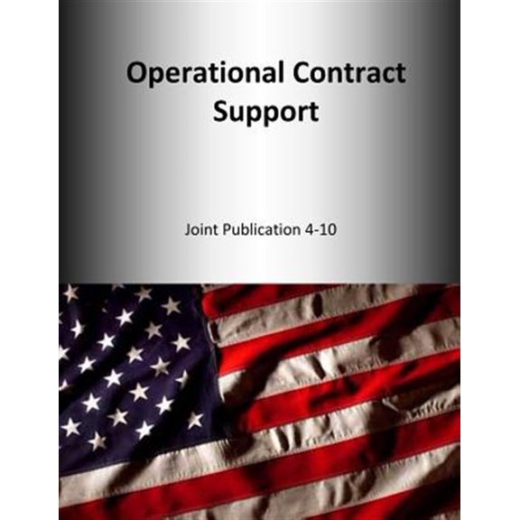 Joint Publication: Operational Contract Support: Joint Publication 4-10 (Paperback)