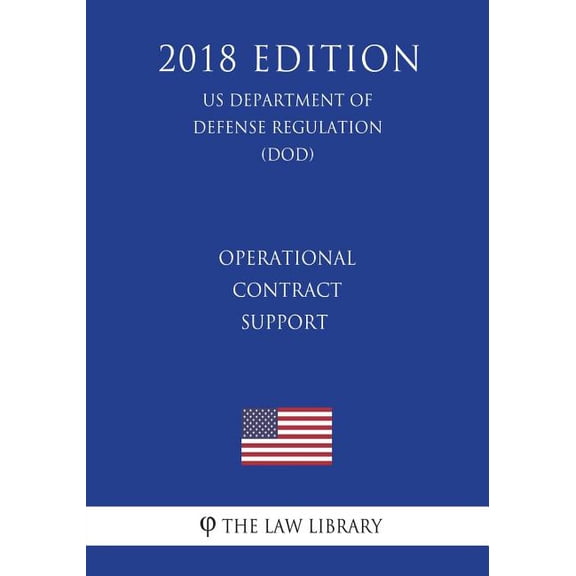 Operational Contract Support US Department of Defense Regulation DOD 2018 Edition Paperback 1722499435 9781722499433 The Law Library