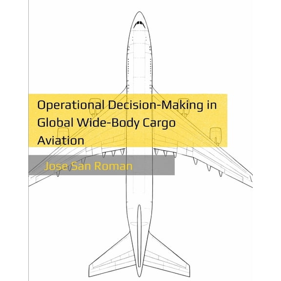 Operational Decision-Making in Global Wide-Body Cargo Aviation, (Paperback)