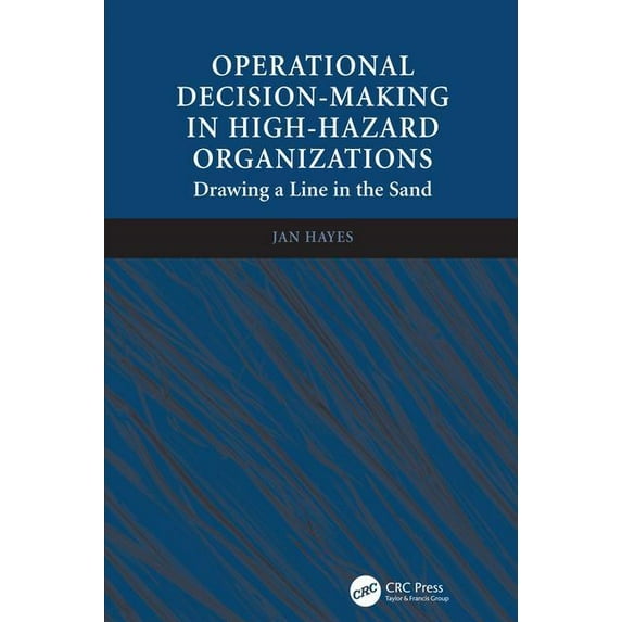 Operational Decision-making in High-hazard Organizations: Drawing a Line in the Sand, (Hardcover)