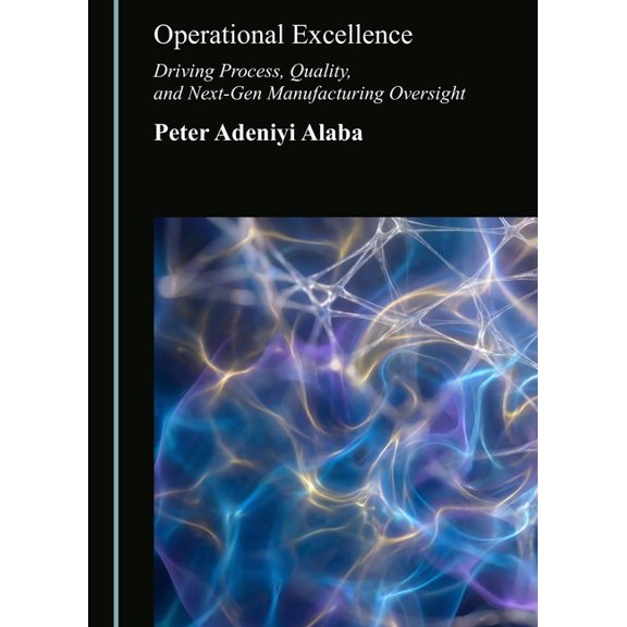 Operational Excellence: Driving Process, Quality, and Next-Gen Manufacturing Oversight, (Hardcover)