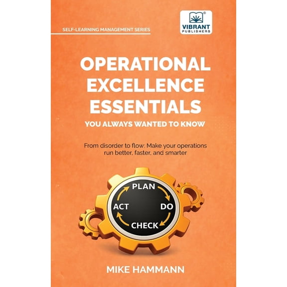 Operational Excellence Essentials You Always Wanted to Know: Featuring Lean Management, Continuous Improvement, Leadersh, (Paperback)