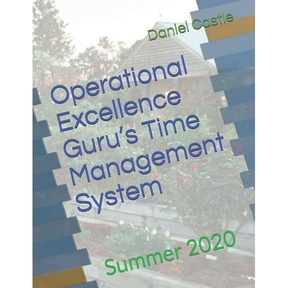 Operational Excellence Guru's Time Management System: Summer 2020, (Paperback)
