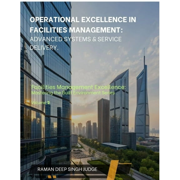 Operational Excellence in Facilities Management: Advanced Systems & Service Delivery, (Paperback)