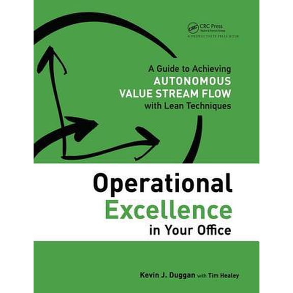 Pre-Owned Operational Excellence in Your Office: A Guide to Achieving Autonomous Value Stream Flow with Lean Techniques (Paperback) 1498714080 9781498714082
