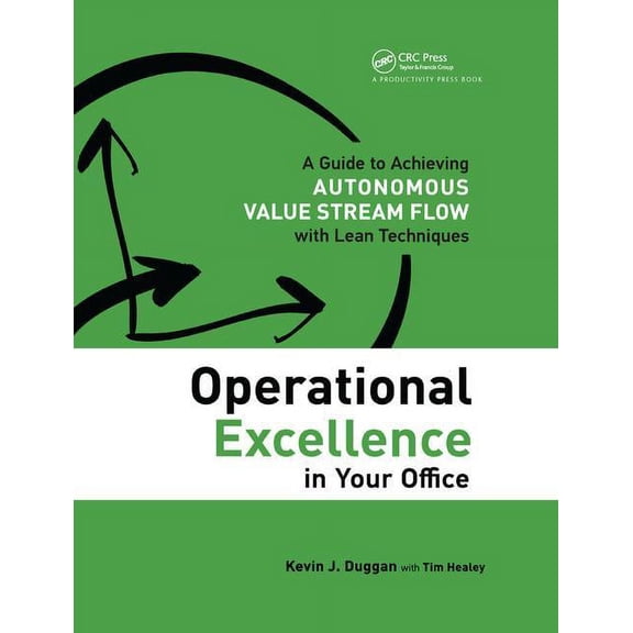 Operational Excellence in Your Office: A Guide to Achieving Autonomous Value Stream Flow with Lean Techniques, (Paperback)