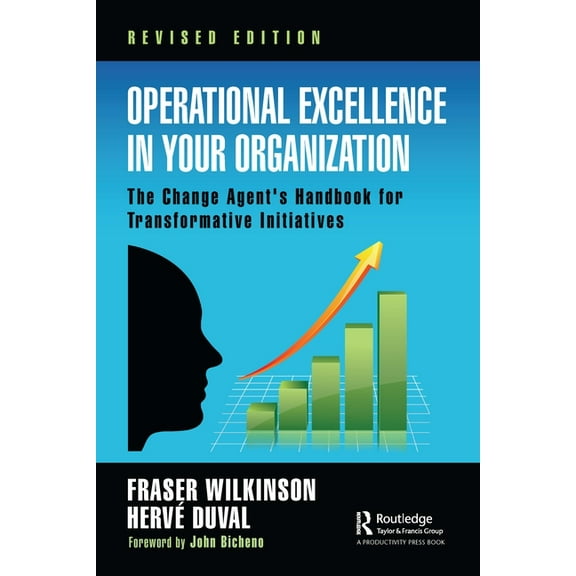 Operational Excellence in Your Organization: The Change Agent's Handbook for Transformative Initiatives, (Paperback)