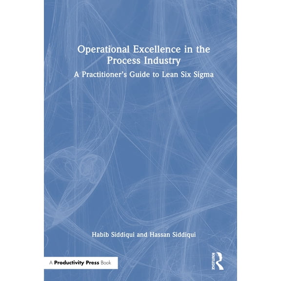Operational Excellence in the Process Industry: A Practitioner's Guide to Lean Six Sigma, (Hardcover)