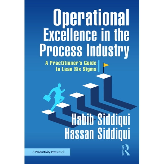Operational Excellence in the Process Industry: A Practitioner's Guide to Lean Six Sigma, (Paperback)