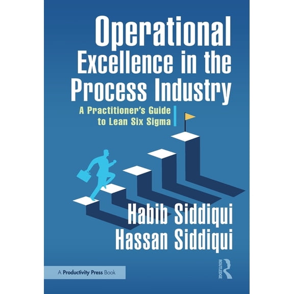 Operational Excellence in the Process Industry: A Practitioner's Guide to Lean Six SIGMA, (Paperback)