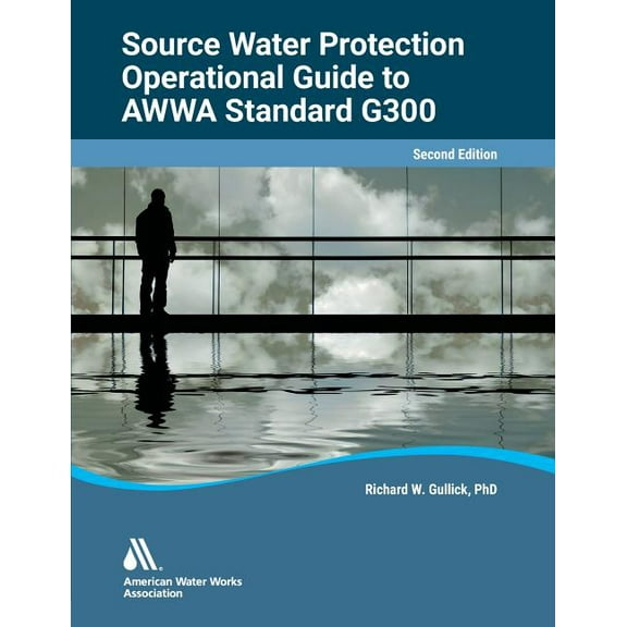 Operational Guide to AWWA Standard G300, Source Water Protection, Second Edition, (Paperback)