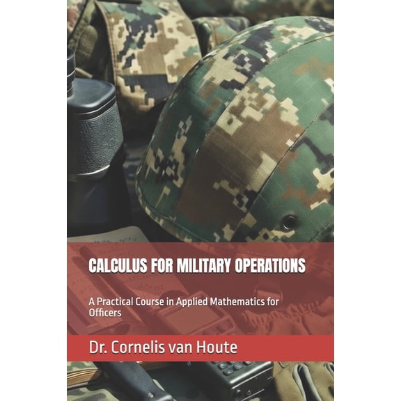 Operational Mathematics for Modern Warfa Calculus for Military Operations: A Practical Course in Applied Mathematics for Officers, Book 1, (Paperback)