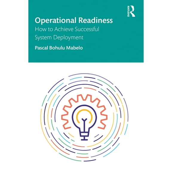Operational Readiness: How to Achieve Successful System Deployment, (Hardcover)