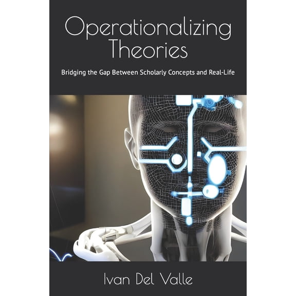 Operationalizing Theories : Bridging the Gap Between Scholarly Concepts and Real-Life (Paperback)