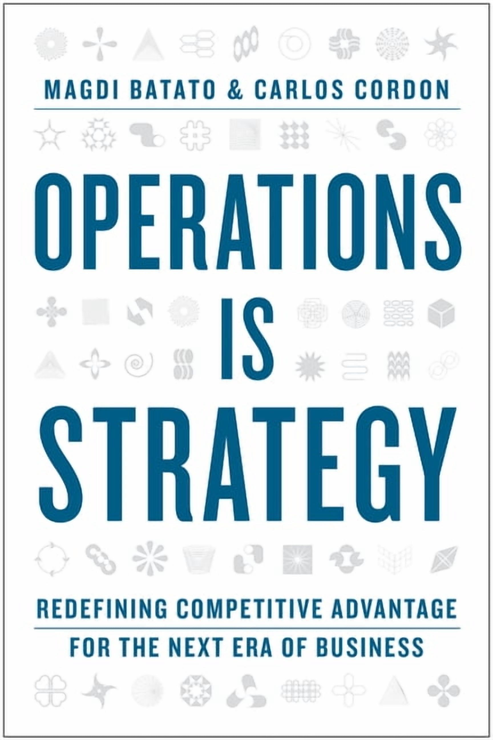 Operations Is Strategy: Redefining Competitive Advantage for the Next Era of Business, (Hardcover)