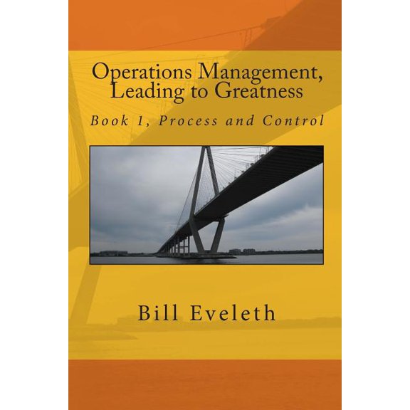 Operations Management: Operations Management, Leading to Greatness : Book 1, Process and Control (Series #1) (Paperback)