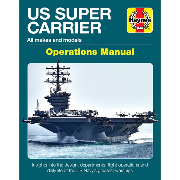 Operations Manual: US Super Carrier : All makes and models * Insights into the design, departments, flight operations and daily life of the US Navy's greatest warships (Hardcover)