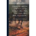 thumbnail image 1 of Operations On The Atlantic Coast, 1861-1865, Virginia, 1862, 1864, Vicksburg (Hardcover), 1 of 1