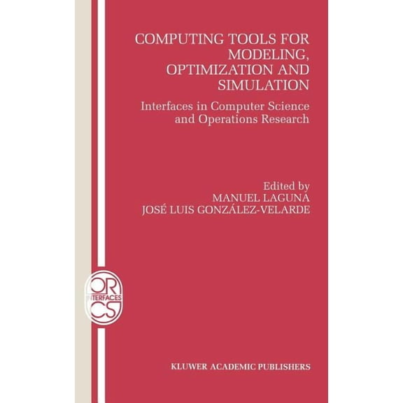 Operations Research/Computer Science Int Computing Tools for Modeling, Optimization and Simulation: Interfaces in Computer Science and Operations Research, Book 12, (Hardcover)