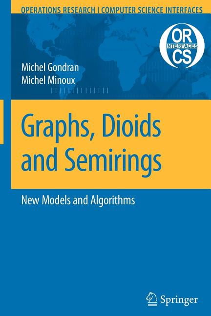 Operations Research/Computer Science Int Graphs, Dioids and Semirings: New Models and Algorithms, Book 41, (Paperback)