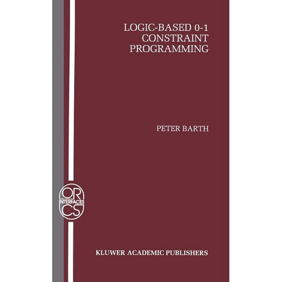 Operations Research/Computer Science Int Logic-Based 0-1 Constraint Programming, Book 5, (Hardcover)