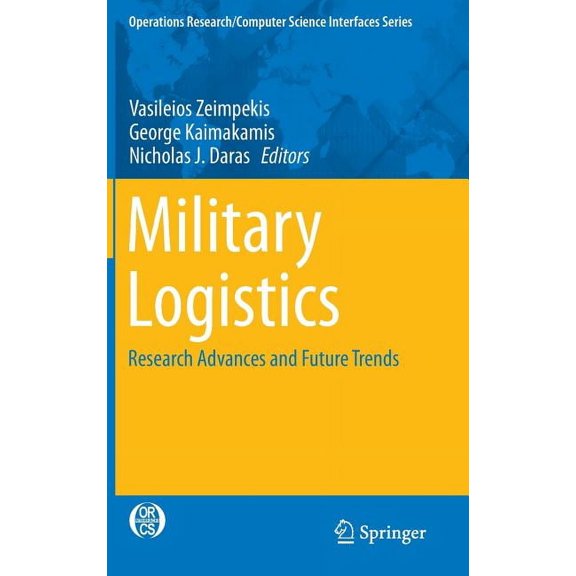 Operations Research/Computer Science Int Military Logistics: Research Advances and Future Trends, Book 56, (Hardcover)