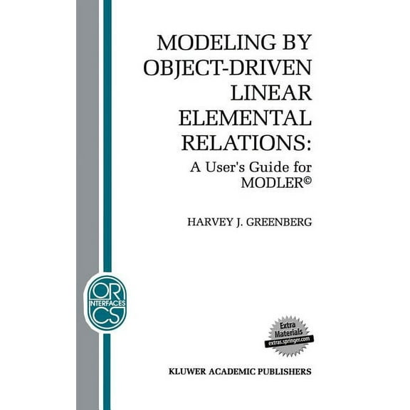 Operations Research/Computer Science Int Modeling by Object-Driven Linear Elemental Relations: A User's Guide for Modler(c), Book 2, (Hardcover)