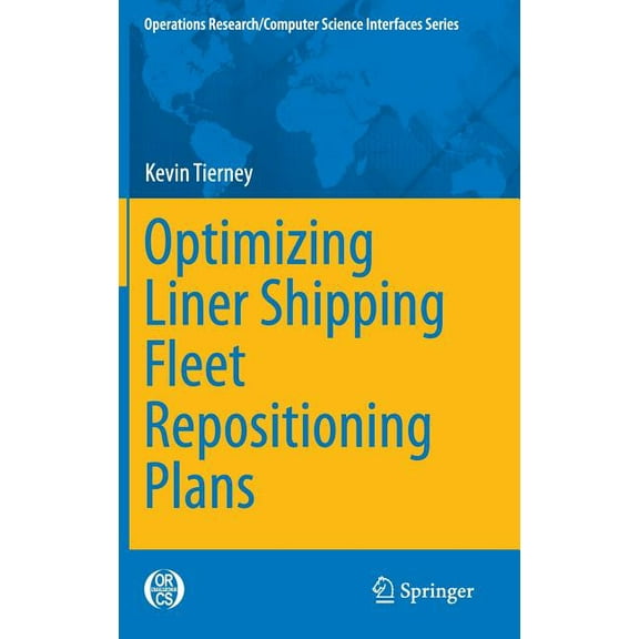 Operations Research/Computer Science Int Optimizing Liner Shipping Fleet Repositioning Plans, Book 57, (Hardcover)