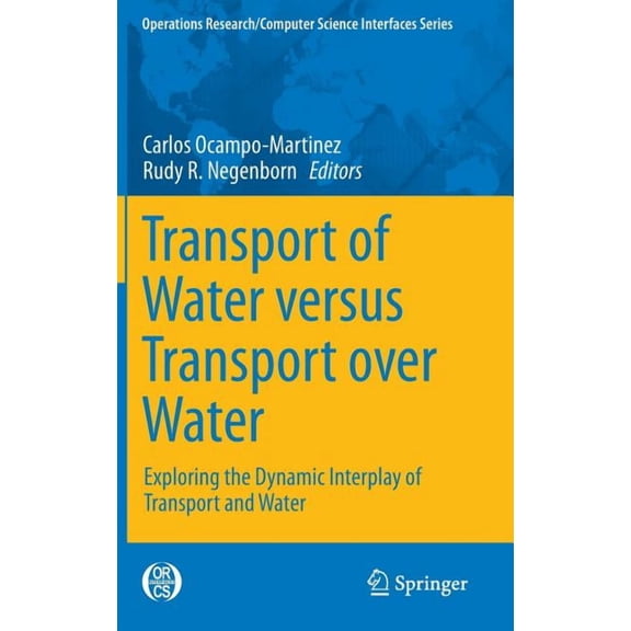 Operations Research/Computer Science Int Transport of Water Versus Transport Over Water: Exploring the Dynamic Interplay of Transport and Water, Book 58, (Hardcover)