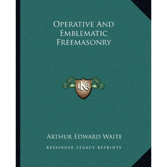 Operative And Emblematic Freemasonry Paperback 1162897589 9781162897585 Arthur Edward Waite