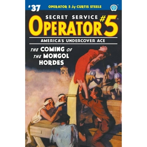 Operator 5 #37: The Coming of the Mongol Hordes (Paperback) by Curtis Steele, Emile C Tepperman