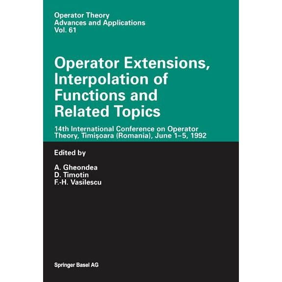 Operator Theory: Advances and Applicatio Operator Extensions, Interpolation of Functions and Related Topics: 14th International Conference on Operator Theory, Ti, Book 61, (Paperback)