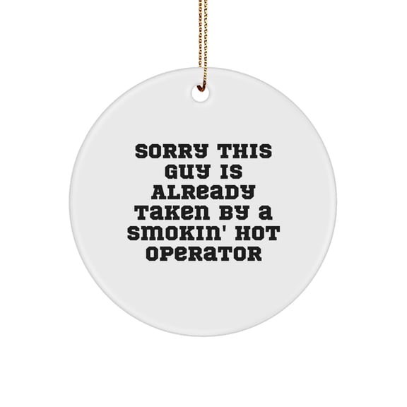 Operator Gifts from Men or Women for Christmas Unique Circle Ornaments, Sorry 'This Guy is Already Taken' by a Smokin' Hot Operator, Funny Christmas Decorations