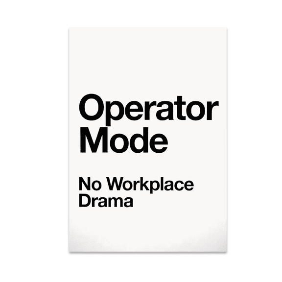 Operator Mode No Workplace Drama - Professional Decor - 13x19 Poster Print