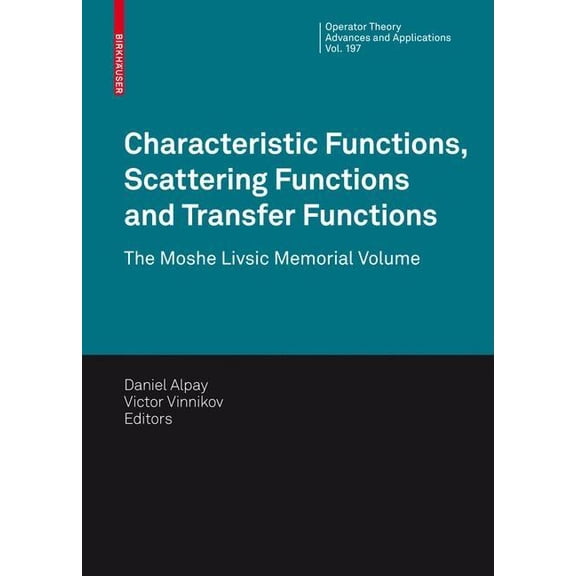 Operator Theory: Advances and Applicatio Characteristic Functions, Scattering Functions and Transfer Functions: The Moshe Livsic Memorial Volume, Book 197, (Hardcover)