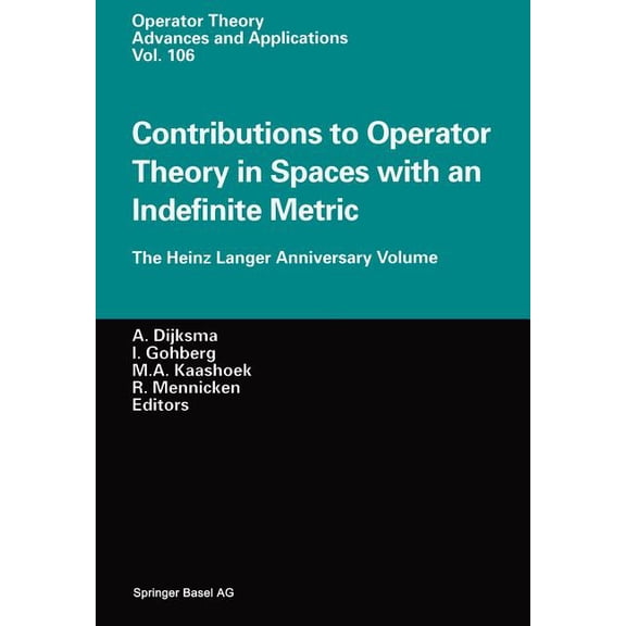 Operator Theory: Advances and Applicatio Contributions to Operator Theory in Spaces with an Indefinite Metric: The Heinz Langer Anniversary Volume, Book 106, (Paperback)
