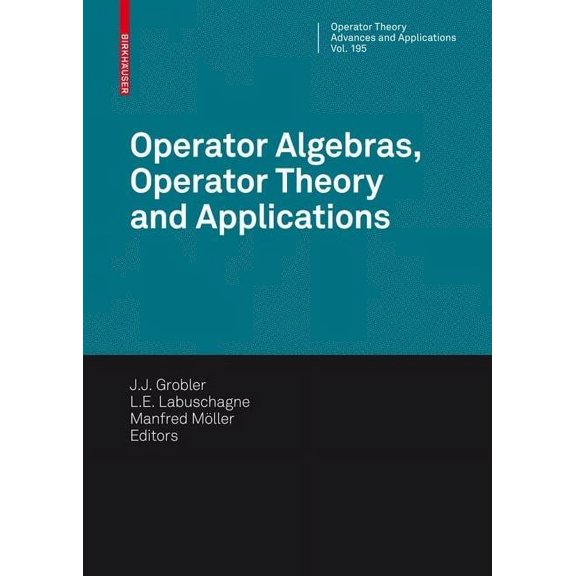 Operator Theory: Advances and Applicatio Operator Algebras, Operator Theory and Applications: 18th International Workshop on Operator Theory and Applications, Po, Book 195, (Hardcover)