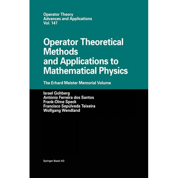 Operator Theory: Advances and Applicatio Operator Theoretical Methods and Applications to Mathematical Physics: The Erhard Meister Memorial Volume, Book 147, (Paperback)