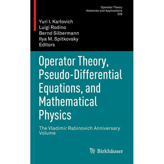Operator Theory: Advances and Applicatio Operator Theory, Pseudo-Differential Equations, and Mathematical Physics: The Vladimir Rabinovich Anniversary Volume, Book 228, (Hardcover)