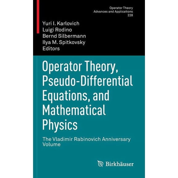 Operator Theory: Advances and Applicatio Operator Theory, Pseudo-Differential Equations, and Mathematical Physics: The Vladimir Rabinovich Anniversary Volume, Book 228, (Hardcover)