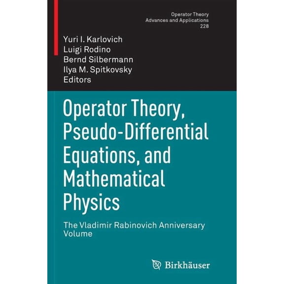 Operator Theory: Advances and Applicatio Operator Theory, Pseudo-Differential Equations, and Mathematical Physics: The Vladimir Rabinovich Anniversary Volume, Book 228, (Paperback)