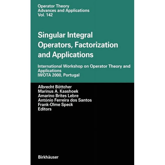 Operator Theory: Advances and Applicatio Singular Integral Operators, Factorization and Applications: International Workshop on Operator Theory and Applications , Book 142, (Hardcover)