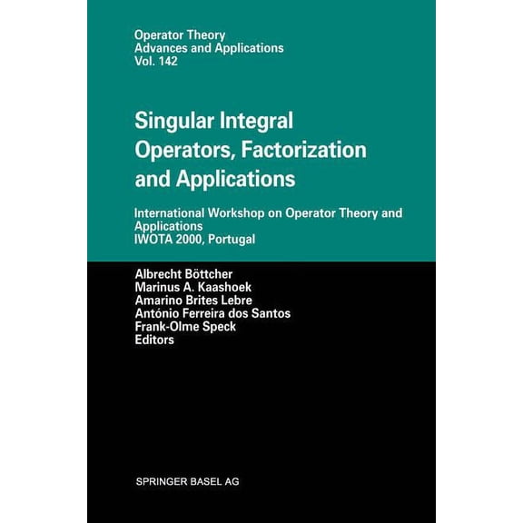 Operator Theory: Advances and Applicatio Singular Integral Operators, Factorization and Applications: International Workshop on Operator Theory and Applications , Book 142, (Paperback)